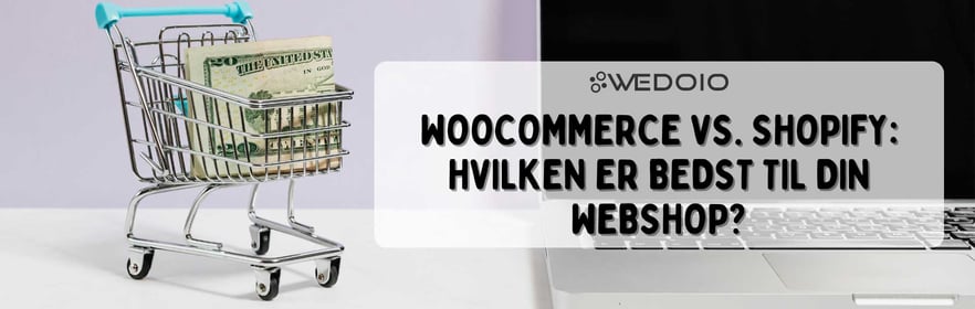 WooCommerce vs. Shopify: Hvilken er bedst til din webshop?