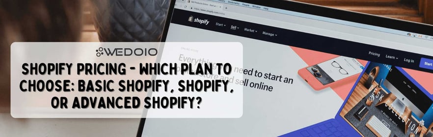 Shopify pricing - Which plan to choose: Basic, Shopify or Advanced?